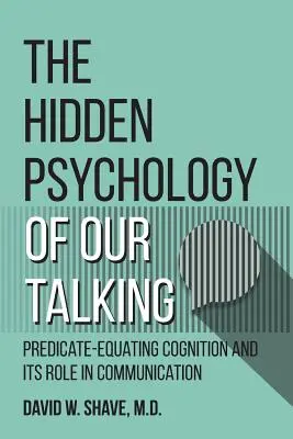 La psychologie cachée de nos discours : La cognition prédictive et son rôle dans la communication - The Hidden Psychology of Our Talking: Predicate-Equating Cognition and its Role in Communication