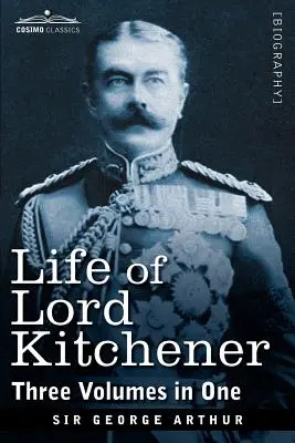 Vie de Lord Kitchener, (trois volumes en un) - Life of Lord Kitchener, (Three Volumes in One)