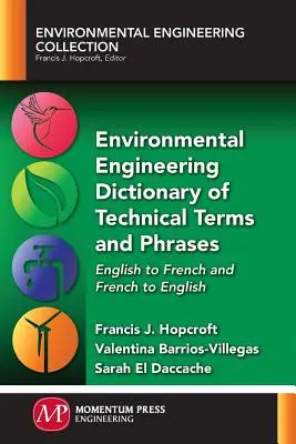 Dictionnaire des termes et expressions techniques en génie de l'environnement : De l'anglais au français et du français à l'anglais - Environmental Engineering Dictionary of Technical Terms and Phrases: English to French and French to English