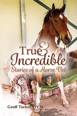Histoires vraies et incroyables d'un vétérinaire pour chevaux - True and Incredible Stories of a Horse Vet