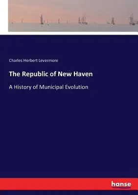 La République de New Haven : Une histoire de l'évolution municipale - The Republic of New Haven: A History of Municipal Evolution