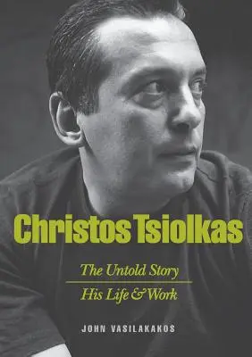 Christos Tsiolkas - L'histoire inédite : Sa vie et son œuvre - Christos Tsiolkas - The Untold Story: His Life and His Work