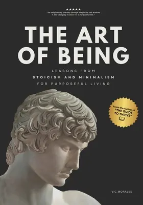 L'art d'être : Les leçons du stoïcisme et du minimalisme pour une vie pleine de sens - The Art of Being: Lessons from Stoicism and Minimalism for Purposeful Living