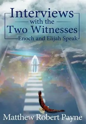 Entretiens avec les deux témoins : Énoch et Élie parlent - Interviews with the Two Witnesses: Enoch and Elijah Speak