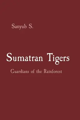 Les tigres de Sumatra : Gardiens de la forêt tropicale - Sumatran Tigers: Guardians of the Rainforest