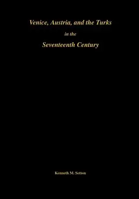 Venise, l'Autriche et les Turcs au XVIIe siècle : Mémoires, Société américaine de philosophie (Vol. 192) - Venice, Austria, and the Turks in the 17th Century: Memoirs, American Philosophical Society (Vol. 192)