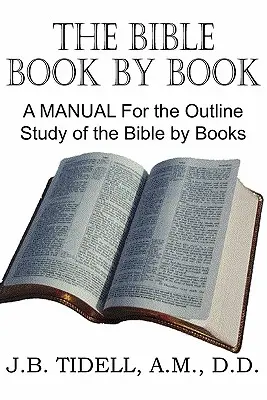La Bible livre par livre, un manuel pour l'étude sommaire de la Bible par livres - The Bible Book by Book, a Manual for the Outline Study of the Bible by Books