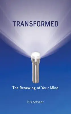 Transformé : Le renouvellement de votre esprit - Transformed: The Renewing of Your Mind