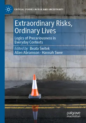 Risques extraordinaires, vies ordinaires : Logiques de la précarité dans des contextes quotidiens - Extraordinary Risks, Ordinary Lives: Logics of Precariousness in Everyday Contexts