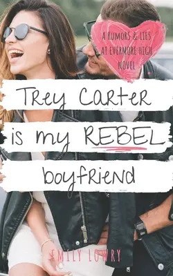 Trey Carter est mon petit ami rebelle : Le garçon que j'aime détester - Trey Carter is My Rebel Boyfriend: A Sweet YA Romance