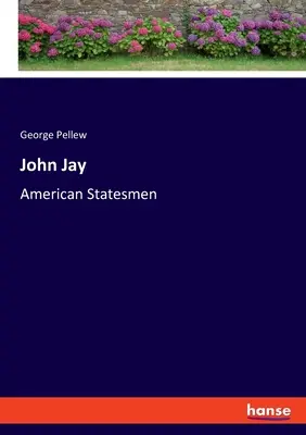 John Jay : Hommes d'État américains - John Jay: American Statesmen