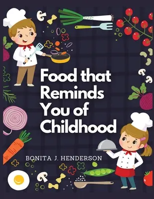 Les recettes qui vous rappellent votre enfance : Un livre de recettes complet - Recipes that Reminds You of Childhood: Complete Cookbook Recipes