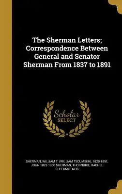 Les lettres de Sherman ; correspondance entre le général et le sénateur Sherman de 1837 à 1891 (Sherman William T. (William Tecumseh)) - The Sherman Letters; Correspondence Between General and Senator Sherman From 1837 to 1891 (Sherman William T. (William Tecumseh))