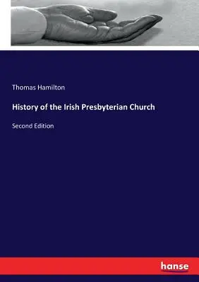 Histoire de l'Église presbytérienne irlandaise : Deuxième édition - History of the Irish Presbyterian Church: Second Edition