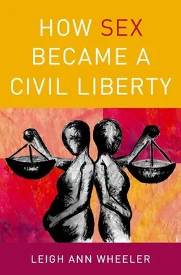 Comment le sexe est devenu une liberté civile - How Sex Became a Civil Liberty