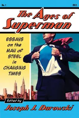 Les âges de Superman : Essais sur l'homme d'acier dans une époque en mutation - Ages of Superman: Essays on the Man of Steel in Changing Times