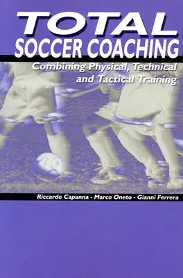 Total Soccer Coaching : Combiner l'entraînement physique, technique et tactique - Total Soccer Coaching: Combining Physical, Technical and Tactical Training