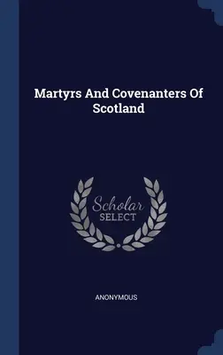 Martyrs et covenantaires d'Ecosse - Martyrs And Covenanters Of Scotland