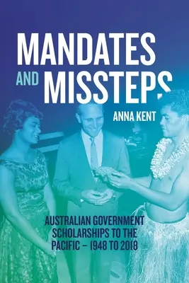 Mandats et faux pas : Bourses du gouvernement australien pour le Pacifique - 1948 à 2018 - Mandates and Missteps: Australian Government Scholarships to the Pacific - 1948 to 2018