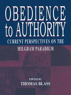 L'obéissance à l'autorité : Perspectives actuelles sur le paradigme de Milgram - Obedience to Authority: Current Perspectives on the Milgram Paradigm