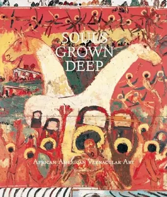 Souls Grown Deep Vol. 2 : Art vernaculaire afro-américain - Souls Grown Deep Vol. 2: African American Vernacular Art