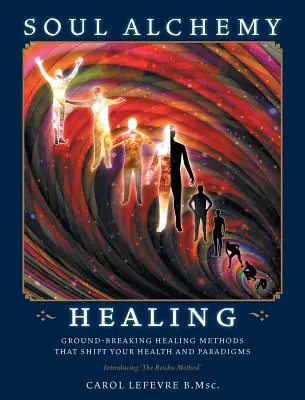 La guérison par l'alchimie de l'âme : Les méthodes de guérison révolutionnaires qui changent votre santé et vos paradigmes - Soul Alchemy Healing: Ground-Breaking Healing Methods That Shift Your Health And Paradigms