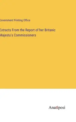 Extraits du rapport des commissaires de sa Majesté britannique - Extracts From the Report of her Britanic Majestu's Commissioners