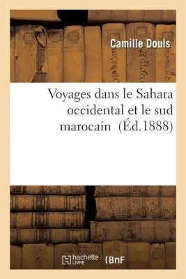 Voyages Dans Le Sahara Occidental Et Le Sud Marocain