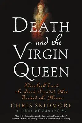 La mort et la reine vierge : Elizabeth I et le sombre scandale qui a ébranlé le trône - Death and the Virgin Queen: Elizabeth I and the Dark Scandal That Rocked the Throne