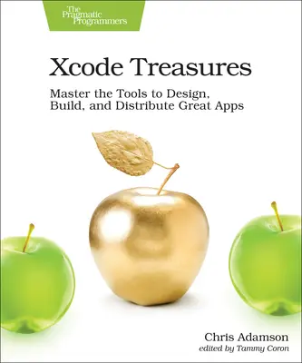 Xcode Treasures : Maîtriser les outils pour concevoir, construire et distribuer d'excellentes applications - Xcode Treasures: Master the Tools to Design, Build, and Distribute Great Apps