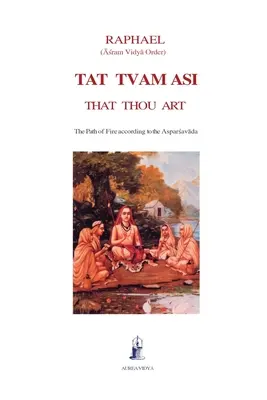 Tat Tvam Asi, Tu es : Le chemin du feu selon l'Asparsavada - Tat Tvam Asi, That Thou Art: The Path of Fire according to the Asparsavada