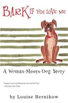 Bark If You Love Me : Une histoire entre une femme et un chien - Bark If You Love Me: A Woman-Meets-Dog Story