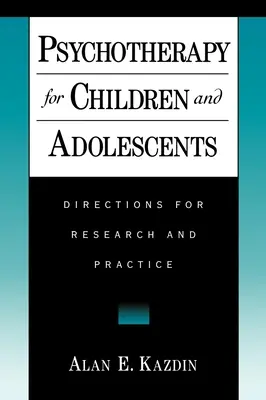 Psychothérapie pour enfants et adolescents : Directions pour la recherche et la pratique - Psychotherapy for Children and Adolescents: Directions for Research and Practice