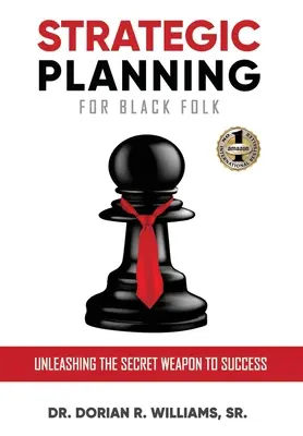 Planification stratégique pour les Noirs : L'arme secrète de la réussite - Strategic Planning for Black Folk: Unleashing the Secret Weapon To Success