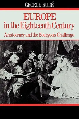 L'Europe au XVIIIe siècle : L'aristocratie et le défi bourgeois - Europe in the 18th Century: Aristocracy and the Bourgeois Challenge