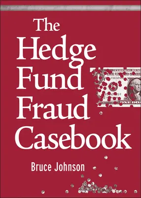 The Hedge Fund Fraud Casebook (en anglais) - The Hedge Fund Fraud Casebook