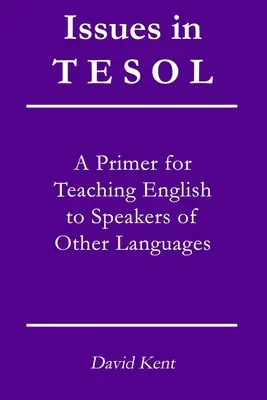 Issues in TESOL : A primer for teaching English to speakers of other languages (Questions relatives à l'enseignement de l'anglais aux locuteurs d'autres langues) - Issues in TESOL: A primer for teaching English to speakers of other languages