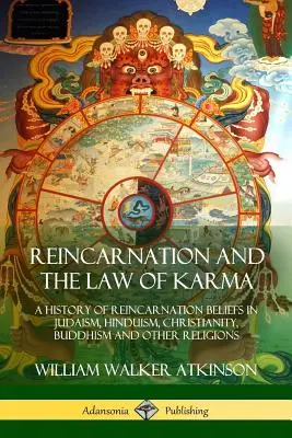 La réincarnation et la loi du karma : une histoire des croyances en la réincarnation dans le judaïsme, l'hindouisme, le christianisme, le bouddhisme et d'autres religions - Reincarnation and the Law of Karma: A History of Reincarnation Beliefs in Judaism, Hinduism, Christianity, Buddhism and Other Religions