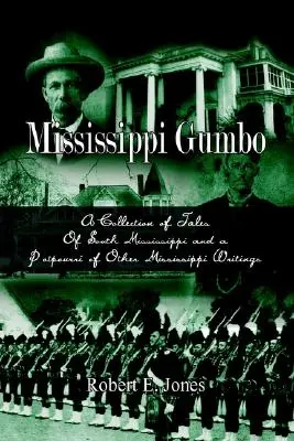 Mississippi Gumbo : Un recueil de contes du sud du Mississippi et un pot-pourri d'autres écrits sur le Mississippi - Mississippi Gumbo: A Collection of Tales Of South Mississippi and a Potpourri of Other Mississippi Writings