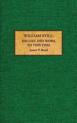 William Still : sa vie et son œuvre jusqu'à aujourd'hui - William Still: His Life and Work to This Time