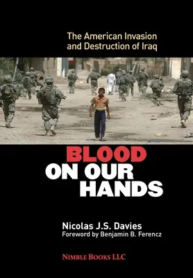 Du sang sur nos mains : L'invasion et la destruction de l'Irak par les Américains - Blood on Our Hands: The American Invasion and Destruction of Iraq