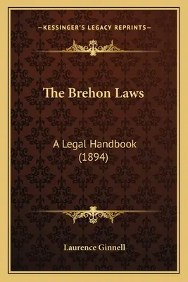 Les lois de Brehon : Un manuel juridique (1894) - The Brehon Laws: A Legal Handbook (1894)