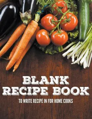 Livre de recettes vierge pour les cuisiniers amateurs - Blank Recipe Book To Write Recipe In For Home Cooks
