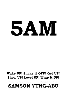 5 heures du matin : Réveillez-vous ! Secoue-toi ! Debout ! Montre-toi ! Au niveau ! Enveloppez-vous ! - 5am: Wake UP! Shake it OFF! Get UP! Show UP! Level UP! Wrap it UP!