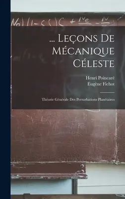 ... Leons De Mcanique Cleste : Thorie Gnrale Des Perturbations Plantaires - ... Leons De Mcanique Cleste: Thorie Gnrale Des Perturbations Plantaires