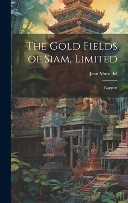 Les champs d'or du Siam, Limited : Rapport - The Gold Fields of Siam, Limited: Rapport