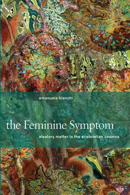 Le symptôme féminin : la matière aléatoire dans le cosmos aristotélicien - The Feminine Symptom: Aleatory Matter in the Aristotelian Cosmos