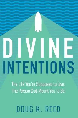 Intentions divines : La vie que vous êtes censé vivre, la personne que Dieu voulait que vous soyez - Divine Intentions: The Life You're Supposed to Live, the Person God Meant You to Be