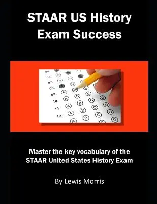 Réussir l'examen Staar d'histoire des États-Unis : Maîtriser le vocabulaire clé de l'examen Staar d'histoire des États-Unis - Staar Us History Exam Success: Master the Key Vocabulary of the Staar United States History Exam