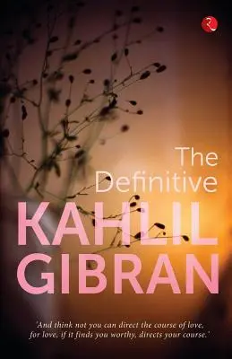 Le Kahlil Gibran définitif - The Definitive Kahlil Gibran